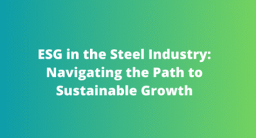 ESG in the Steel Industry Navigating the Path to Sustainable Growth